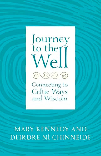 Journey to the Well (Connecting to Celtic Ways and Wisdom) by Mary Kennedy, Deirdre Ní Chinnéide, 9781529382358