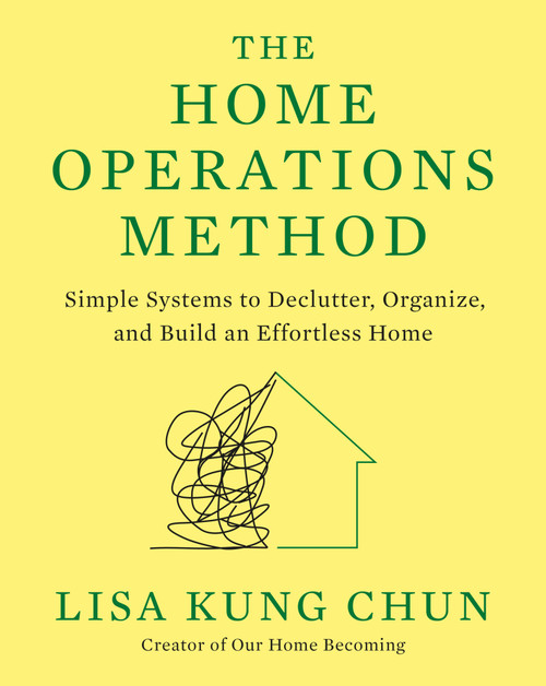 The Home Operations Method (Simple Systems to Declutter, Organize, and Build an Effortless Home) by Lisa Kung Chun, 9780593995082