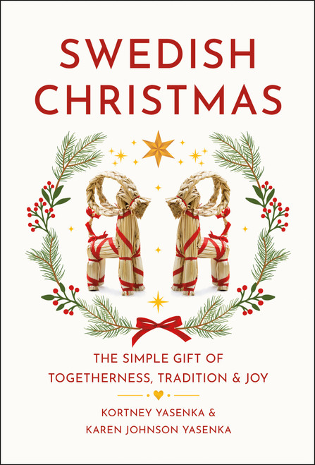 Swedish Christmas (The Simple Gift of Togetherness, Tradition & Joy) by Kortney Yasenka, Karen Johnson Yasenka, 9781961293960