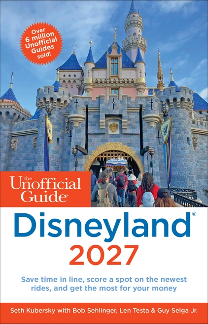 The Unofficial Guide to Disneyland 2027 by Seth Kubersky, Bob Sehlinger, Len Testa, Guy Selga Jr., 9781628091748