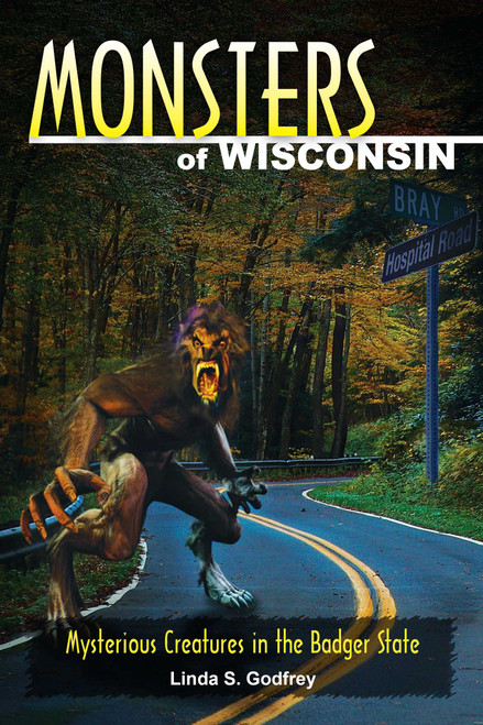 Monsters of Wisconsin by Linda S. Godfrey, 9780811707480