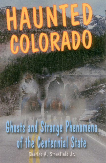 Haunted Colorado by Charles A. Stansfield, 9780811708555