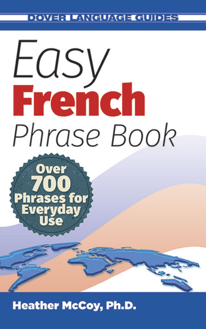 Easy French Phrase Book NEW EDITION (Over 700 Phrases for Everyday Use) by Heather McCoy, 9780486499024