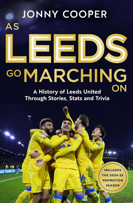 As Leeds Go Marching On (A History of Leeds United Through Stories, Stats and Trivia - the perfect gift for Leeds fans) by Jonny Cooper, 9781399636803
