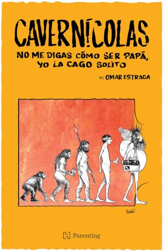 Cavernícolas. No me digas cómo ser papá, yo la cago solito / Cavemen: Don't Tell Me How to Be a Dad, I Mess It Up Myself (Spanish Edition) by Edgar Omar Estrada Martínez, 9786075745206