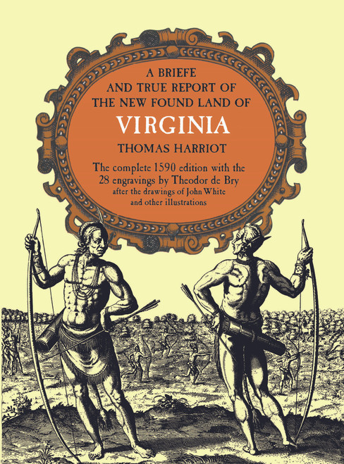 A Brief and True Report of the New Found Land of Virginia by Thomas Harriot, 9780486210926