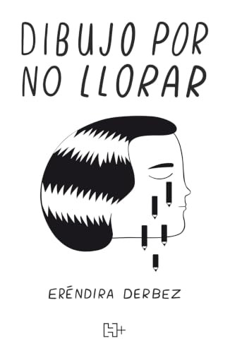 Dibujo por no llorar / I Draw so as Not to Cry (Spanish Edition) by Eréndira Marcela Derbez Campos, 9786075749518