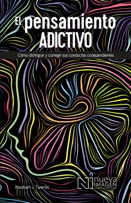 El pensamiento adictivo / Addictive Thinking (Spanish Edition) by Abraham J. Twerski, 9786075504544