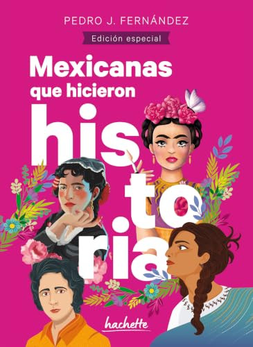 Mexicanas que hicieron historia / Mexican Women Who Made History (Spanish Edition) by Pedro José Fernández Noreña, 9786075744667