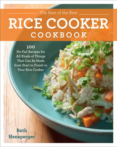 The Best of the Best Rice Cooker Cookbook (100 No-Fail Recipes for All Kinds of Things That Can Be Made from Start to Finish in Your Rice Cooker) by Beth Hensperger, 9781558329638