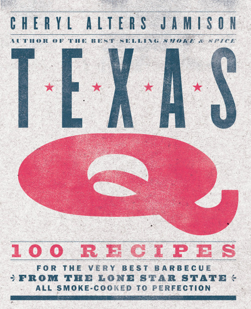 Texas Q (100 Recipes for the Very Best Barbecue from the Lone Star State, All Smoke-Cooked to Perfection [A Cookbook]) by Cheryl Jamison, 9781558329713