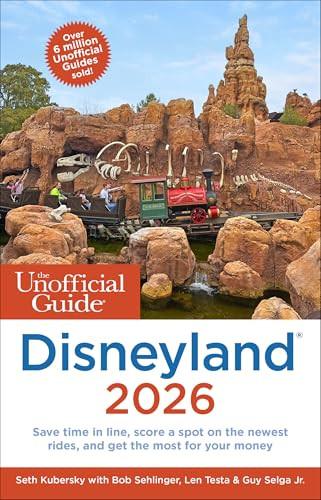 The Unofficial Guide to Disneyland 2026 by Seth Kubersky, Bob Sehlinger, Len Testa, Guy Selga Jr., 9781628091663