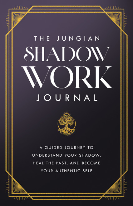 The Jungian Shadow Work Journal (A Guided Journey to Understand Your Shadow, Heal the Past, and Become Your Authentic Self) by Carl Jung, 9781640957305