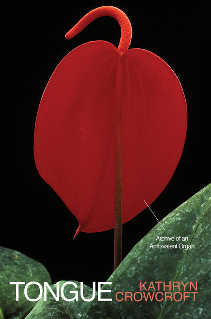 Tongue (Archive of an Ambivalent Organ) by Kathryn Crowcroft, 9781646224029