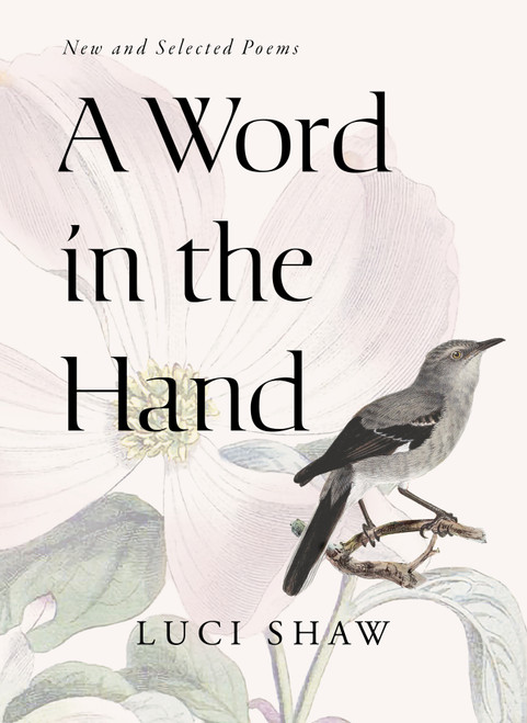 A Word in the Hand (New and Selected Poems) by Luci Shaw, 9798893480719
