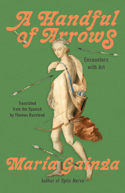 A Handful of Arrows (Encounters with Art) by Maria Gainza, Thomas Bunstead, 9781646222940