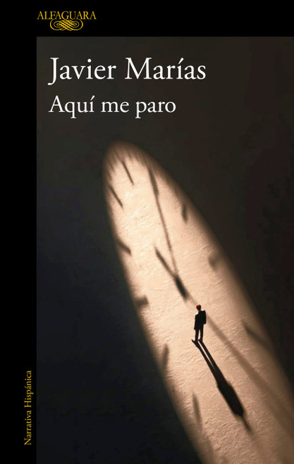 Aquí me paro / Here I Stop (Spanish Edition) by Javier Marías, 9791387975449