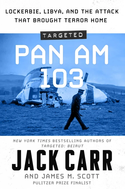 Targeted: Pan Am 103 (Lockerbie, Libya, and the Attack that Brought Terror Home) by Jack Carr, James M. Scott, 9781668024416