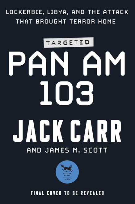 Targeted: Pan Am 103 (Lockerbie, Libya, and the Attack that Brought Terror Home) by Jack Carr, 9781668024416