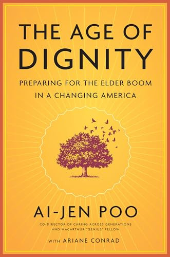 The Age of Dignity (Preparing for the Elder Boom in a Changing America) by Ai-jen Poo, 9781620972014