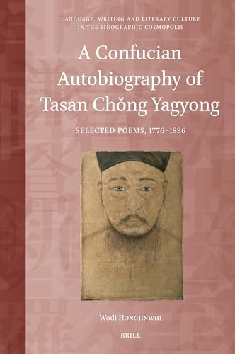 A Confucian Autobiography of Tasan Chŏng Yagyong (Selected Poems, 1776-1836) by Wodi Hongjinwhi, 9789004540736