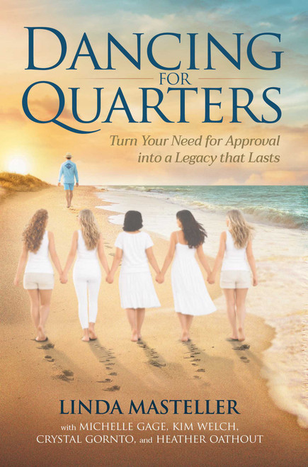 Dancing for Quarters (Turn Your Need for Approval into a Legacy that Lasts) by Linda Masteller, Michelle Gage, Kimberly Welch, Crystal Gornto, Heather Joy Oathout, 9781637636312
