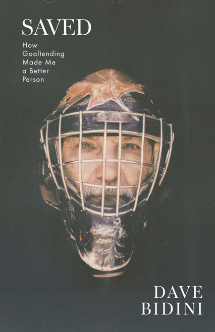 Saved (How Goaltending Made Me a Better Person) by Dave Bidini, 9781770418851