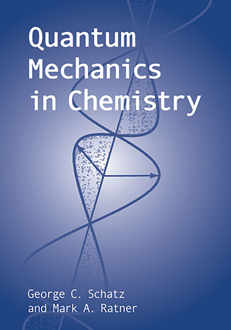 Quantum Mechanics in Chemistry by George C. Schatz, Mark A. Ratner, 9780486420035