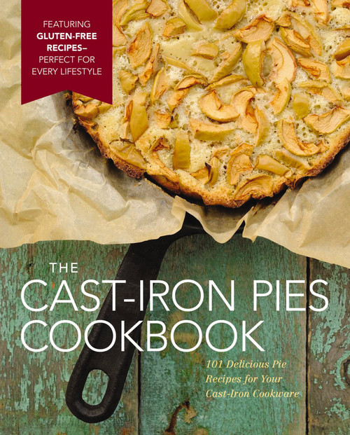 The Cast Iron Pies Cookbook (101 Delicious Pie Recipes for Your Cast-Iron Cookware) by Dominique DeVito, 9781604336955