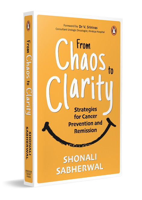 From Chaos to Clarity (Strategies for Cancer Prevention and Remission | A Holistic Cancer Diet Guide With Effective Lifestyle Strategies) by Shonali Sabherwal, 9780143447719