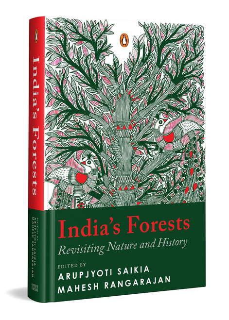 India's Forests (Revisiting Nature and History | Environmental History of India, Ecology, Colonial Impact and Forest Communities) by Arupjyoti Saikia, Mahesh Rangarajan, Arupjyoti Saikia, Mahesh Rangarajan, 9780143473206