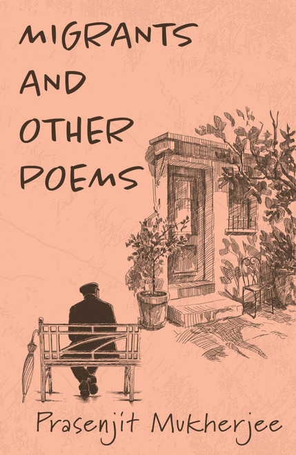 Migrants and Other Poems (A Collection of Reflective Poetry on Loss, Migration, and Displacement) by Prasenjit Mukherjee, 9780143481911
