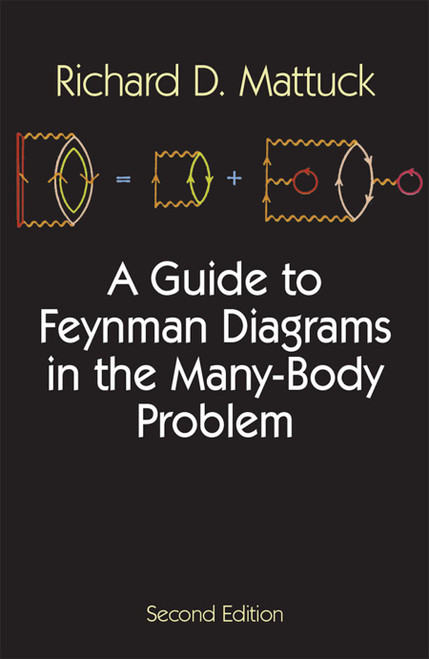 A Guide to Feynman Diagrams in the Many-Body Problem (Second Edition) by Richard D. Mattuck, 9780486670478