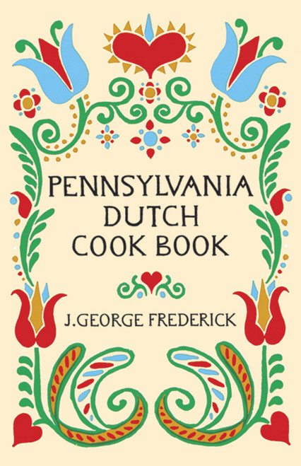 Pennsylvania Dutch Cook Book by J. George Frederick, 9780486226767