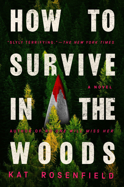 How to Survive in the Woods (A Novel) by Kat Rosenfield, 9780063467507