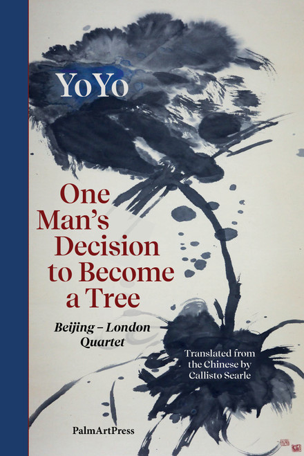 One Man's Decision to Become a Tree (Beijing - London  Quartet) by Youhong (YoYo) Liu, Callisto Searle, 9783962582685