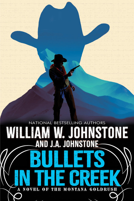 Bullets in the Creek (A Novel of the Montana Gold Rush) by William W. Johnstone, J.A. Johnstone, 9780786052295