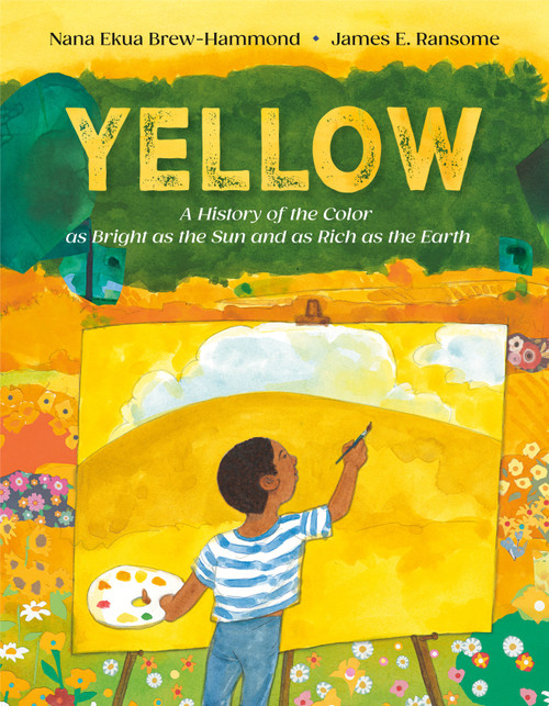 Yellow (A History of the Color as Bright as the Sun and as Rich as the Earth) by Nana Ekua Brew-Hammond, James E. Ransome, 9780593648346