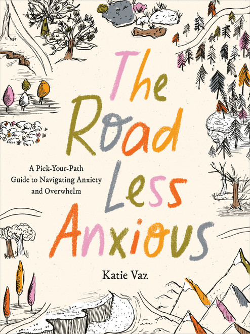 The Road Less Anxious (A Pick-Your-Path Guide to Navigating Anxiety and Overwhelm) by Katie Vaz, 9798217183050