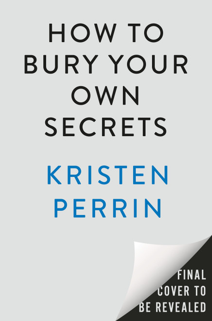How to Bury Your Own Secrets (A Novel) by Kristen Perrin, 9798217047536