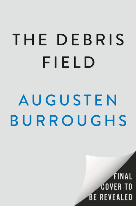 The Debris Field (A Novel) by Augusten Burroughs, 9798217180868