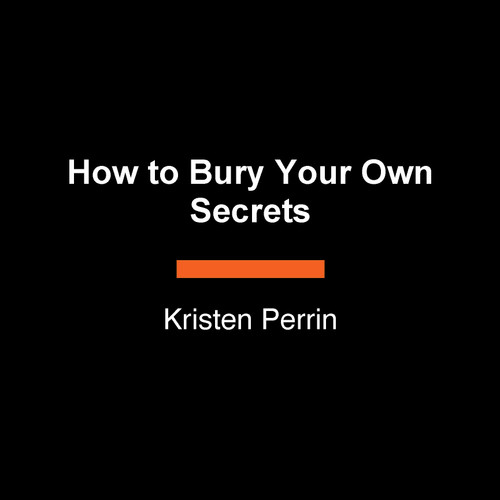 How to Bury Your Own Secrets (A Novel) by Kristen Perrin, 9798217537549