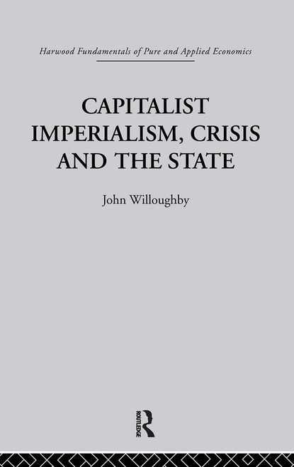Capitalist Imperialism, Crisis and the State by J. Willoughby, 9780415846349