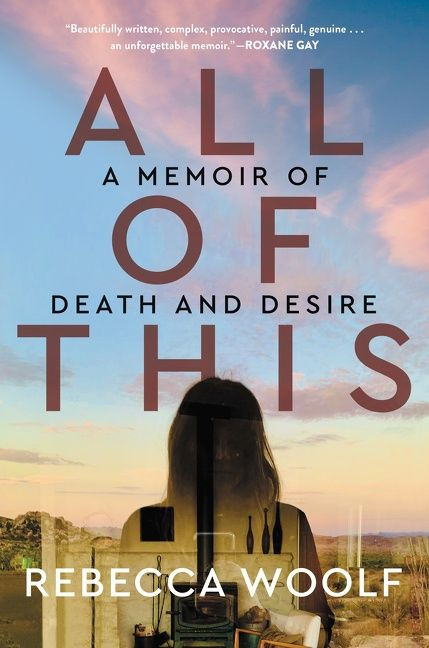 All of This (A Memoir of Death and Desire) by Rebecca Woolf, 9780063052673
