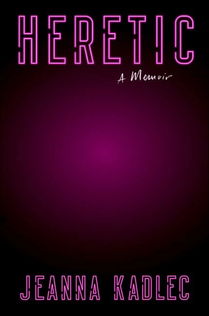 Heretic (A Memoir) by Jeanna Kadlec, 9780358581819