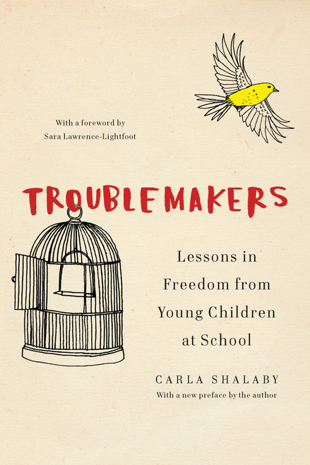 Troublemakers (Lessons in Freedom from Young Children at School) by Carla Shalaby, 9798893851410