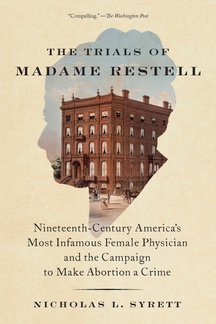 The Trials of Madame Restell (Nineteenth-Century America's Most Infamous Female Physician and the Campaign to Make Abortion a Crime) by Nicholas L. Syrett, 9798893851434
