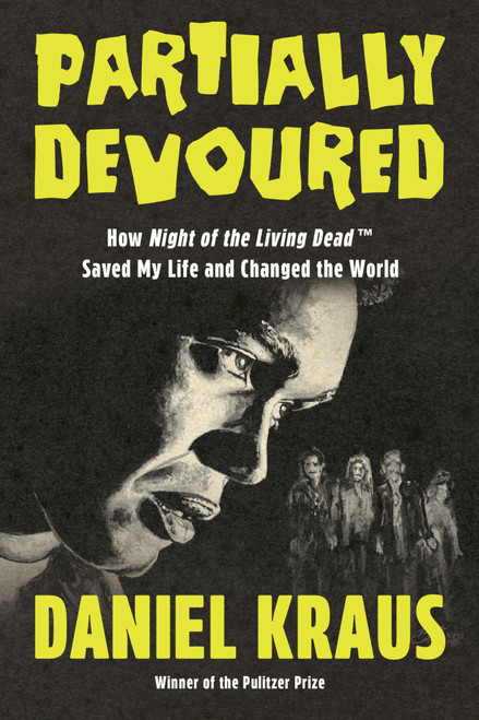 Partially Devoured (How Night of the Living Dead Saved My Life and Changed the World) by Daniel Kraus, 9781640098411