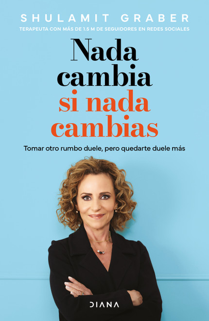 Nada cambia si nada cambias: Tomar otro rumbo duele, pero quedarte duele más / Nothing Changes If You Change Nothing (Spanish Edition) by Shulamit Graber, 9786073941297