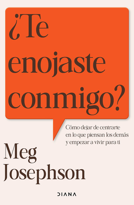 ¿Te enojaste conmigo?: Cómo dejar de entrarte en lo que piensan los demás y empezar a vivir para ti / Are You Mad at Me? (Spanish Edition) by Meg Josephson, 9786073945127
